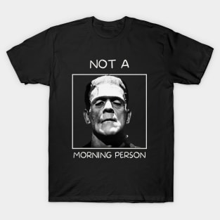 Frankenstien's monster, not a morning person T-Shirt